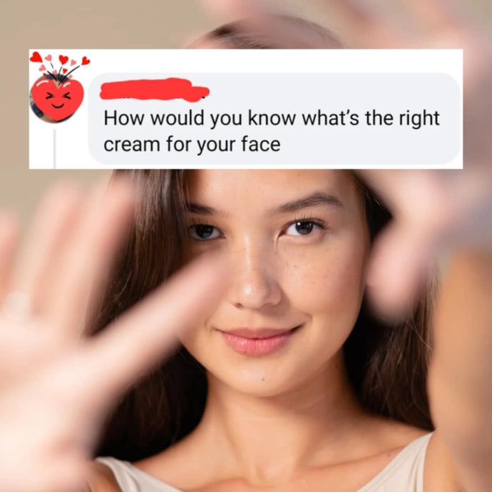 How would you know what's the right cream for your face